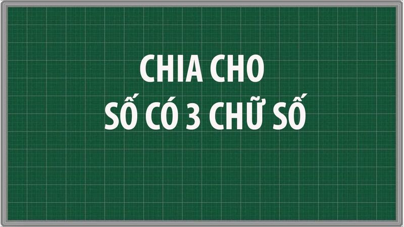 Phép Chia Cho Số Có Ba Chữ Số Lớp 3 Và Bài Tập Vận Dụng